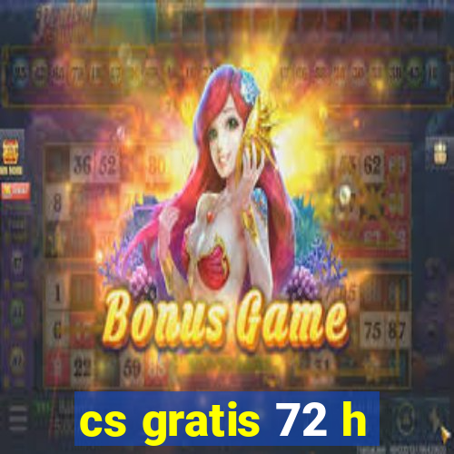 cs gratis 72 h